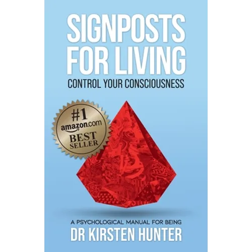 Signposts for Living Book 1, Control Your Consciousness - In the Driver's Seat: A Psychological Manual for Being