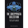 The Creepypasta Collection: Modern Urban Legends You Can't Unread