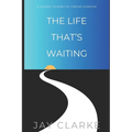 The Life That's Waiting: A Shared Journey of Finding Purpose