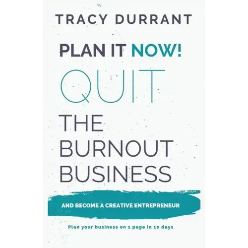 Plan It Now! Quit the Burnout Business and Become a Creative Entrepreneur: Plan Your Creative Business on 1 Page in 10 Days