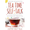 Tea Time Self-Talk: A Little Afternoon Bliss for Living Your Magical Life