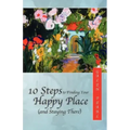10 Steps to Finding Your Happy Place (and Staying There)