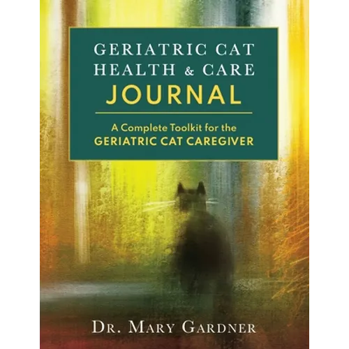 Geriatric CatHealth & Care Journal: A complete toolkit for the senior cat caregiver