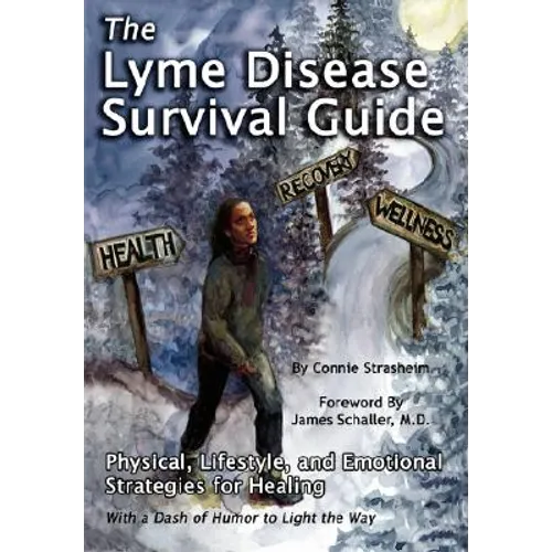 The Lyme Disease Survival Guide: Physical, Lifestyle, and Emotional Strategies for Healing