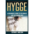 Hygge: A Beginner's Guide To Celebrate Life The Danish Way (Denmark, Simple Things, Mindfulness, Connection, Introduction)