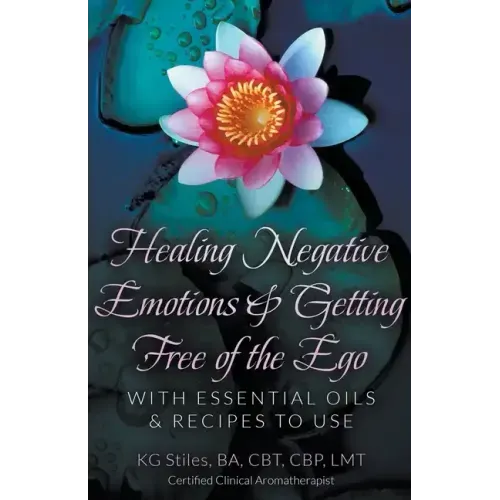 Healing Negative Emotions & Getting Free of the Ego with Essential Oils & Recipes to Use