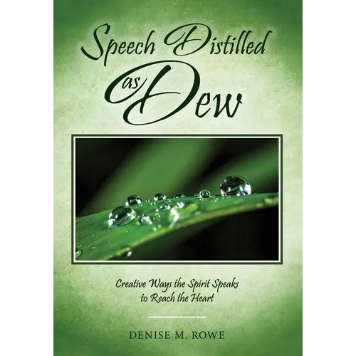 Speech Distilled as Dew: Creative Ways the Spirit Speaks to Reach the Heart