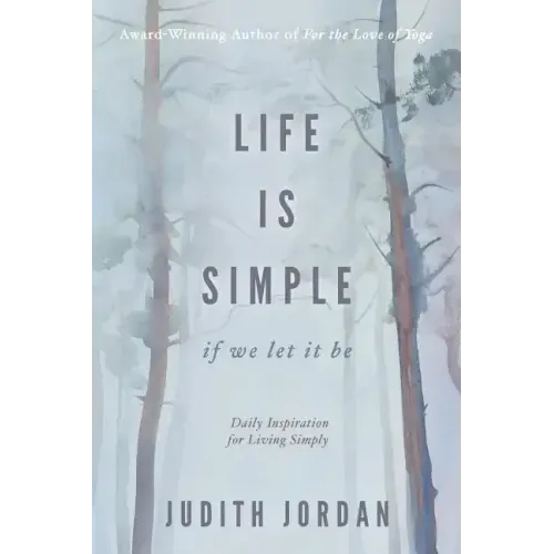 Life Is Simple: if we let it be: Daily Inspiraton for Living Simply