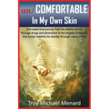 un/COMFORTABLE In My Own Skin: One mans true journey from the depths of hell through drugs and alcoholism to the heights of Heaven that would redefin