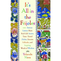 It's All in the Frijoles: 100 Famous Latinos Share Real Life Stories Time Tested Dichos Favorite Folkta