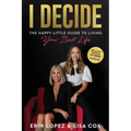 I Decide: The Happy Little Guide To Living Your Best Life