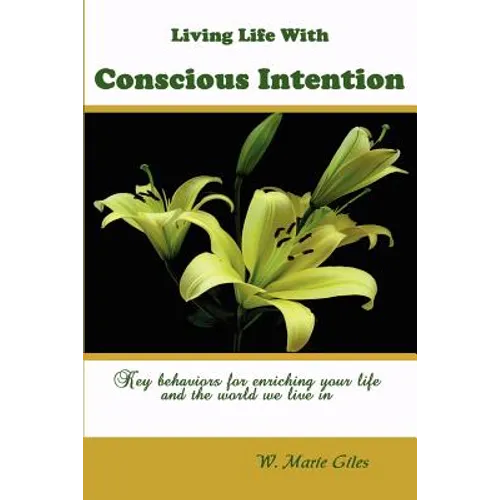 Living Life with Conscious Intention: Key Behaviors for Enriching Your Life and the World We Live in