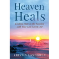 Heaven Heals: Finding Hope in the Reunion with Your Lost Loved One