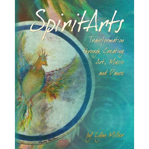 Spiritarts, Transformation Through Creating Art, Music and Dance