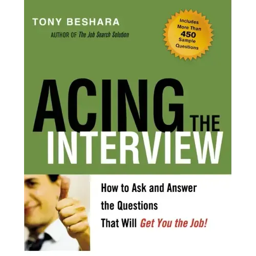 Acing the Interview: How to Ask and Answer the Questions That Will Get You the Job