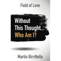 Field of Love: Without This Thought Who Am I?