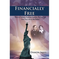 Financially Free: How to Achieve Financial Freedom So You Can Live Your Life to the Fullest