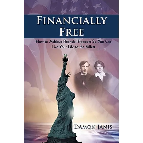 Financially Free: How to Achieve Financial Freedom So You Can Live Your Life to the Fullest