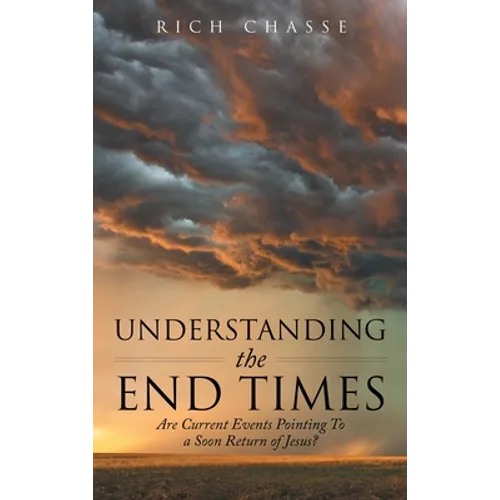 Understanding the End Times: Are Current Events Pointing to a Soon Return of Jesus?