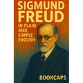Sigmund Freud in Plain and Simple English