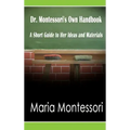 Dr. Montessori's Own Handbook: A Short Guide to Her Ideas and Materials