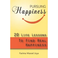 Pursuing the Happiness: 20 Life Lessons to Find The Real Happiness