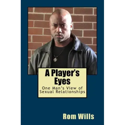 A Player's Eyes: One Man's View of Sexual Relationships
