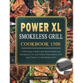 Power XL Smokeless Grill Cookbook 1500: 1500 Days Simple and Mouth-Watering Recipes to Fry and Roast Effortlessly with your Power XL Smokeless Grill