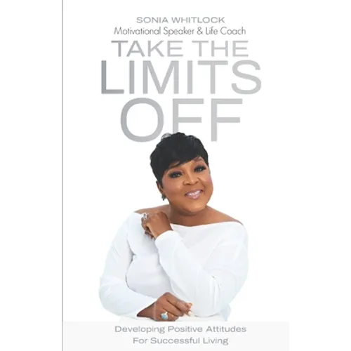 Take the Limits Off: Developing Positive Attitudes for Successful Living