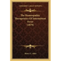 The Homeopathic Therapeutics Of Intermittent Fever (1879)