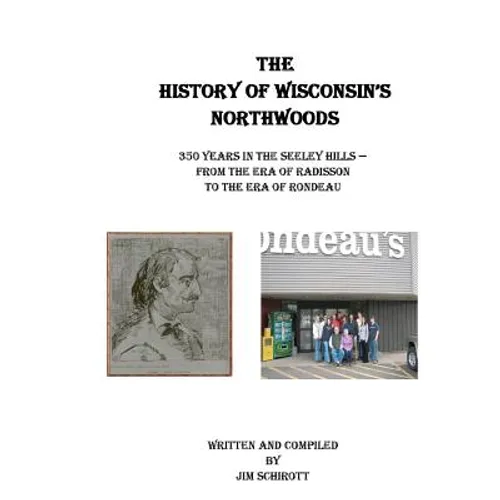 The History of Wisconsin's Northwoods: 350 years in the seeley hills
