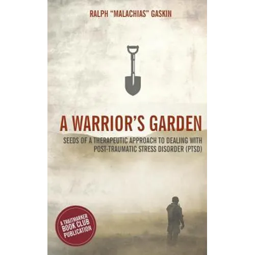A Warrior's Garden: A Therapeutic Guide to Living with Post Traumatic Stress Disorder (PTSD)