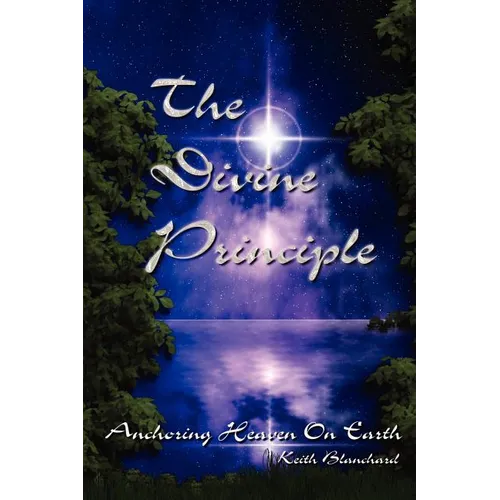 The Divine Principle - Anchoring Heaven On Earth