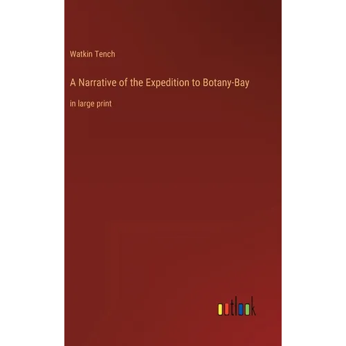 A Narrative of the Expedition to Botany-Bay: in large print