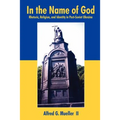 In the Name of God: Rhetoric, Religion, and Identity in Post-Soviet Ukraine