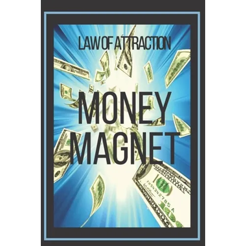 MONEY MAGNET Law of Attraction: The power of the law of attraction to make you rich