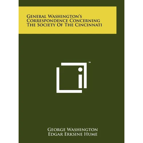 General Washington's Correspondence Concerning the Society of the Cincinnati