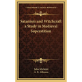 Satanism and Witchcraft a Study in Medieval Superstition