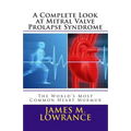 A Complete Look at Mitral Valve Prolapse Syndrome: The World's Most Common Heart Murmur