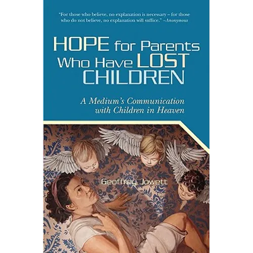 Hope for Parents Who Have Lost Children: A Medium's Communication with Children in Heaven
