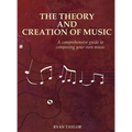 The Theory and Creation of Music: A Comprehensive Guide to Composing Your Own Music