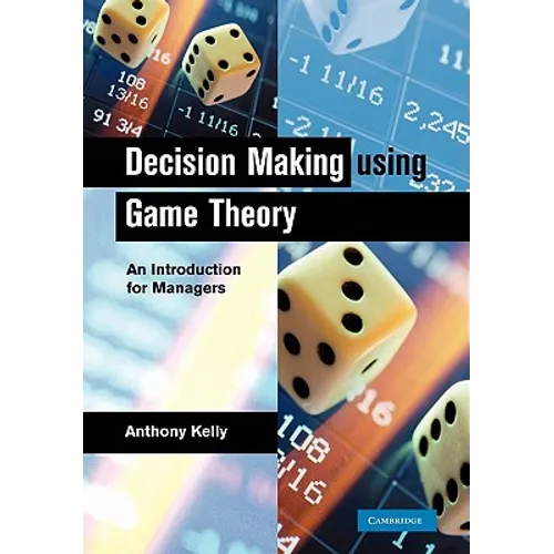 Decision Making Using Game Theory: An Introduction for Managers