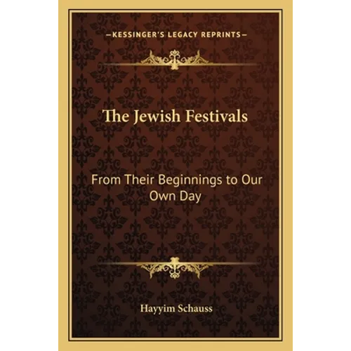 The Jewish Festivals: From Their Beginnings to Our Own Day