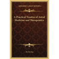 A Practical Treatise of Astral Medicine and Therapeutics