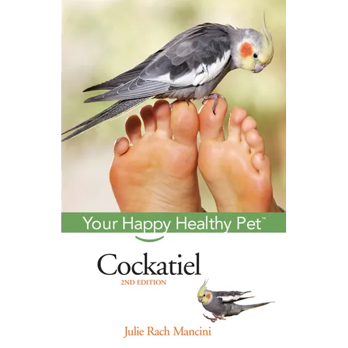 Cockatiel: Your Happy Healthy Pet