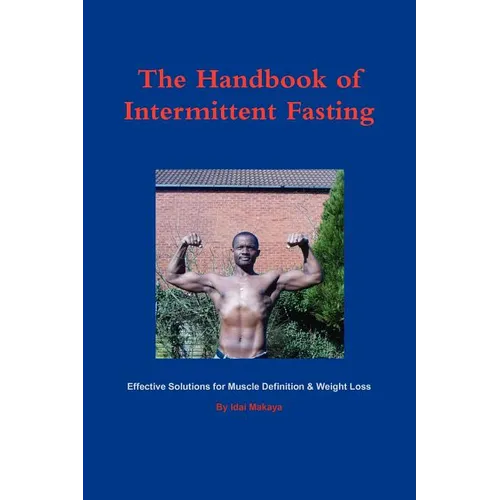 The Handbook of Intermittent Fasting - Effective Solutions for Weight Loss & Muscle Definition