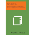 Ezra Cornell: His Contributions to Western Union and to Cornell University