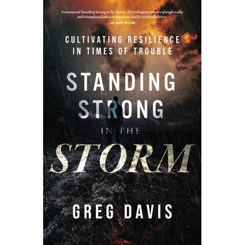 Standing Strong in the Storm: Cultivating Resilience In Times Of Trouble