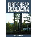 The Dirt-Cheap Survival Retreat: One Man's Solution