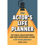 The Actor's Life Planner: Set Goals Build Routines and Take Intentional Action -- A 12-Week Planner - Paperback